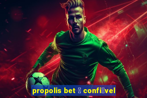 propolis bet 茅 confi谩vel